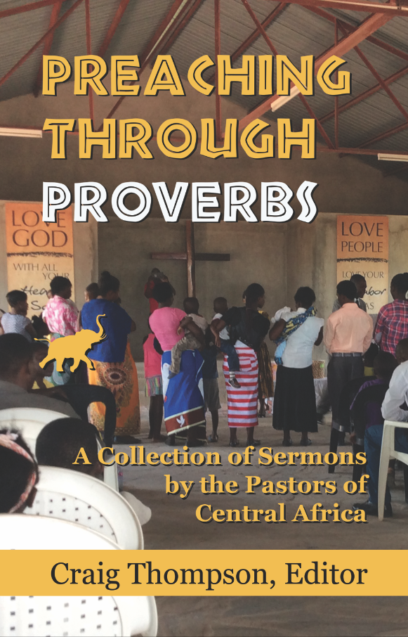 Preaching Through Proverbs:  A Collection of Sermons by the Pastors of Central Africa